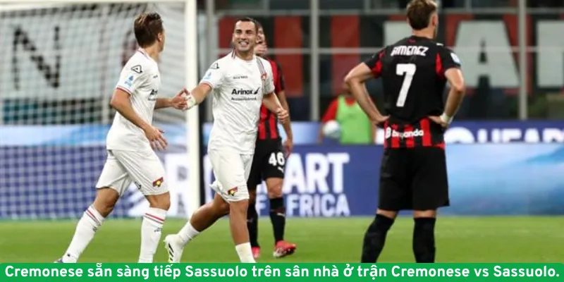 Cremonese sẵn sàng tiếp Sassuolo trên sân nhà ở trận Cremonese vs Sassuolo.