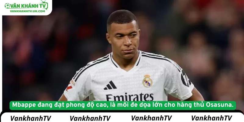 Mbappe đang đạt phong độ cao, là mối đe dọa lớn cho hàng thủ Osasuna.