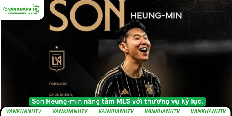 Son Heung-min nâng tầm MLS với thương vụ kỷ lục.