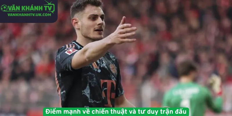 Điểm mạnh về chiến thuật và tư duy trận đấu