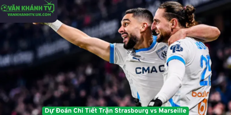 Dự Đoán Chi Tiết Trận Strasbourg vs Marseille