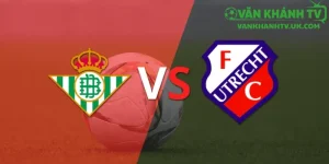 Nhận Định Real Betis vs Utrecht 28/11/2025