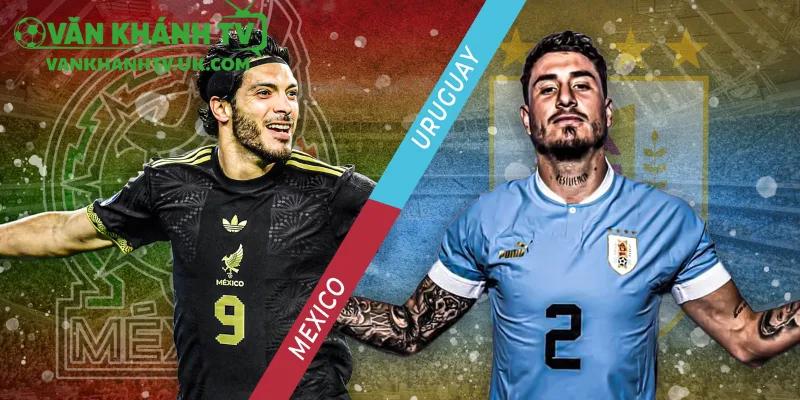 Tổng quan trận đấu Mexico vs Uruguay