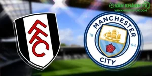 Nhận Định Fulham vs Man City Ngày 3/12/2025